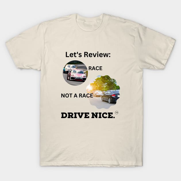 Drive Nice! Race/not a race T-Shirt by TraciJ